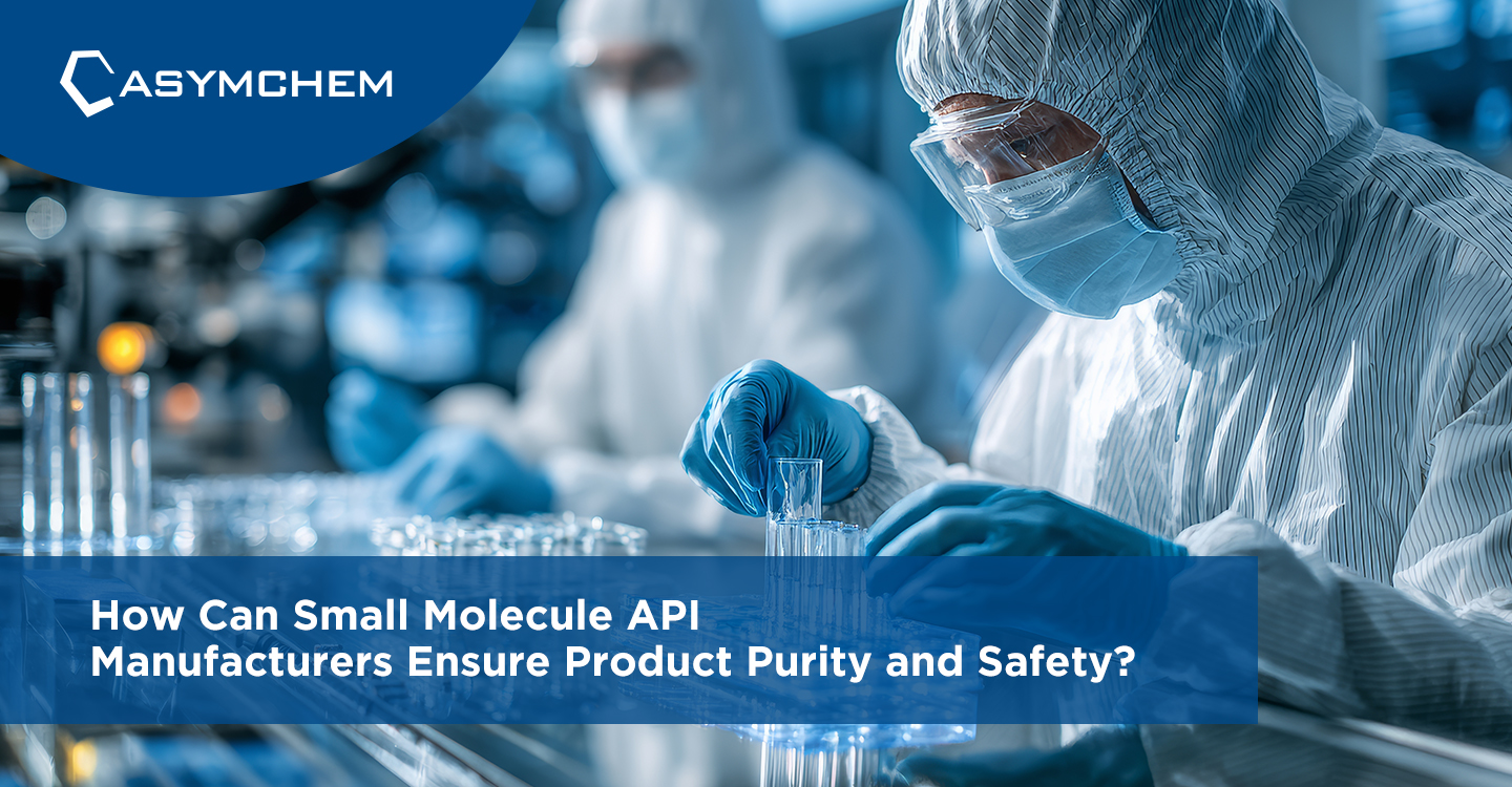 How Can Small Molecule API Manufacturers Ensure Product Purity and Safety?